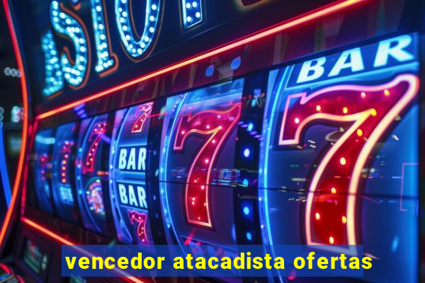 vencedor atacadista ofertas