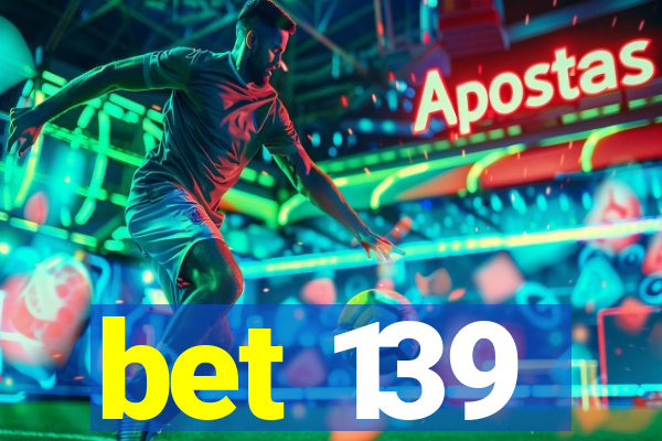 bet 139