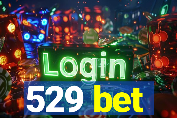 529 bet