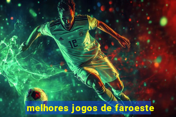 melhores jogos de faroeste