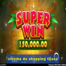 cinema do shopping tijuca