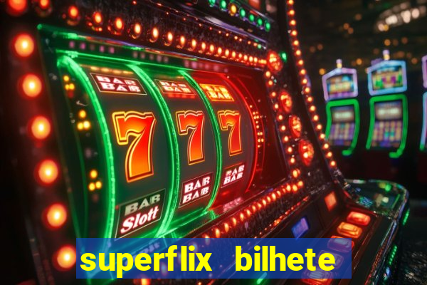 superflix bilhete de loteria