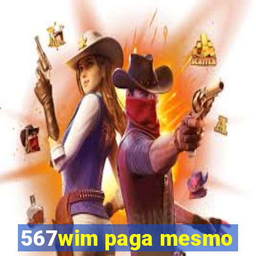 567wim paga mesmo