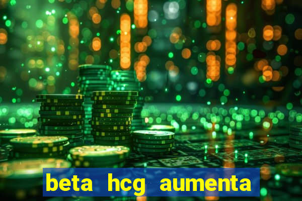 beta hcg aumenta quanto por dia