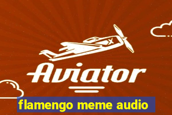 flamengo meme audio