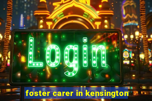 foster carer in kensington