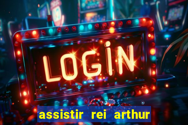 assistir rei arthur 2004 dublado