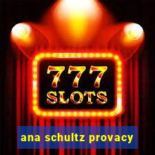 ana schultz provacy