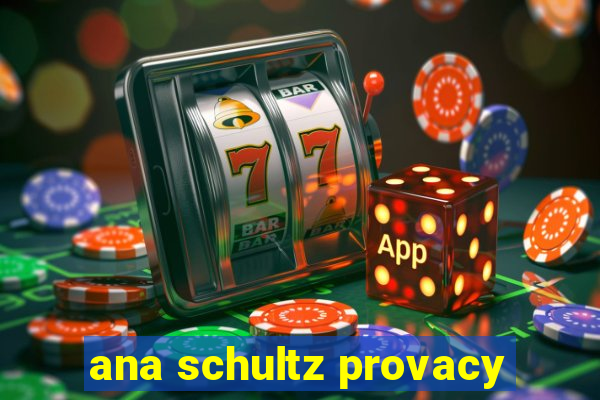 ana schultz provacy