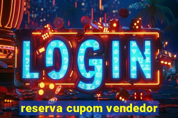 reserva cupom vendedor