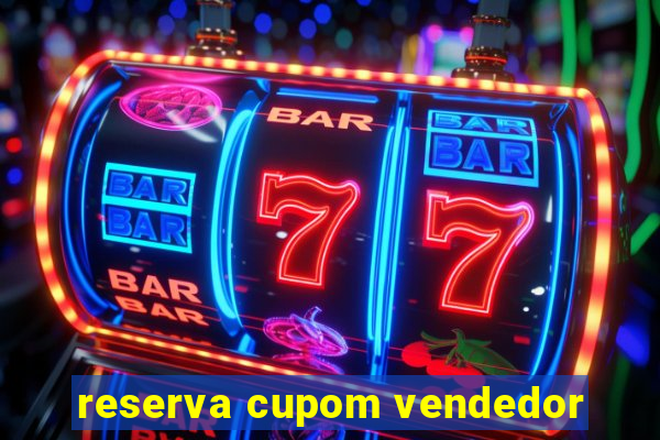 reserva cupom vendedor