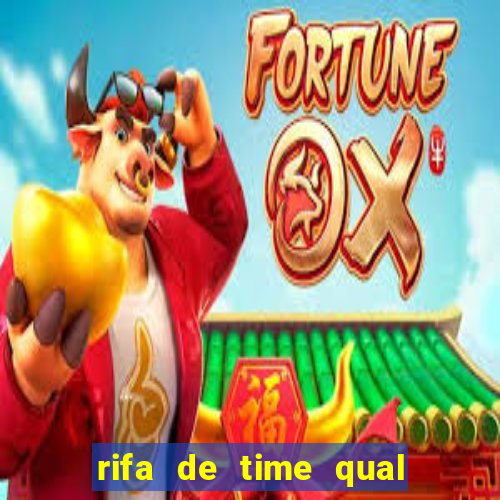 rifa de time qual sai mais