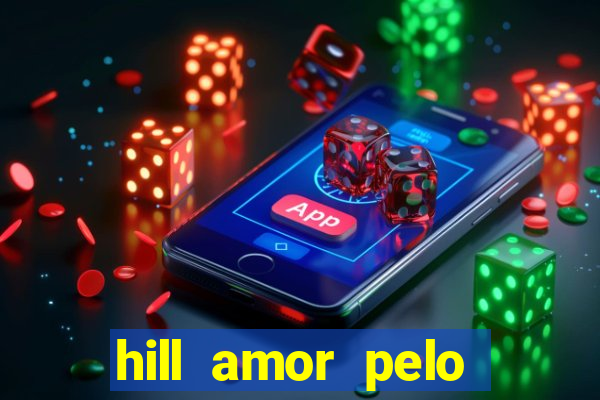 hill amor pelo jogo online