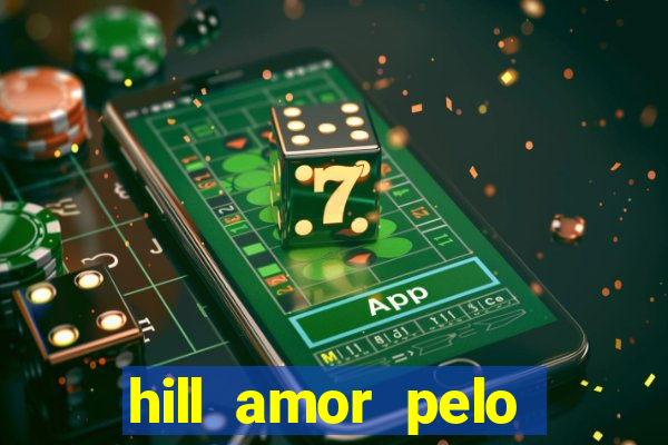 hill amor pelo jogo online