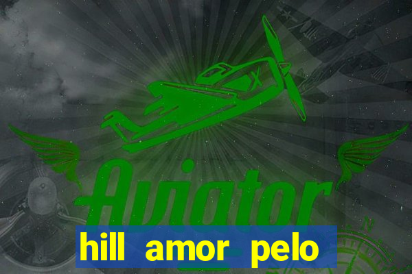 hill amor pelo jogo online