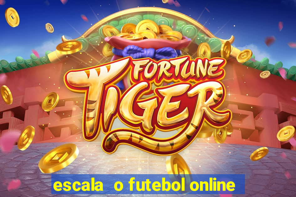 escala  o futebol online