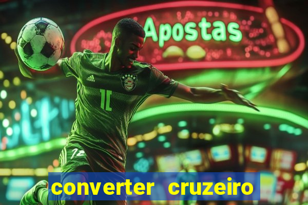 converter cruzeiro para real