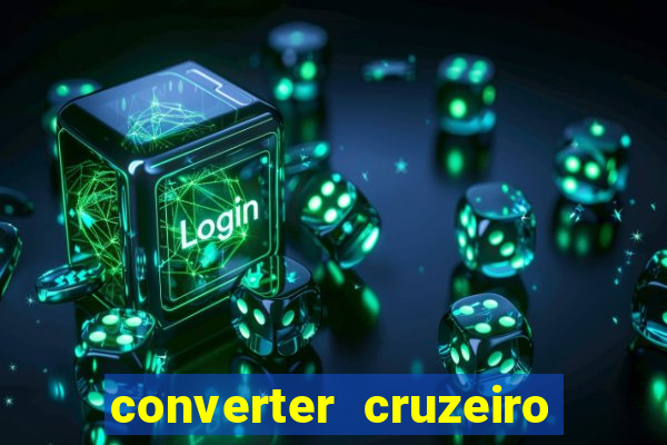 converter cruzeiro para real