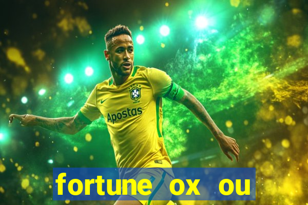 fortune ox ou fortune tiger