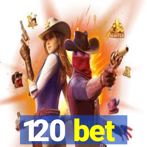 120 bet