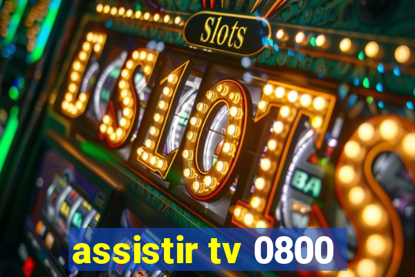 assistir tv 0800