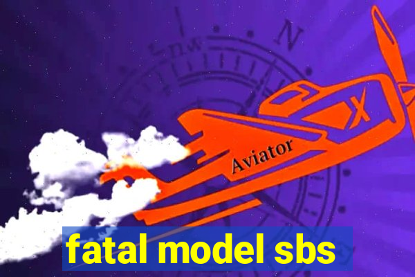 fatal model sbs