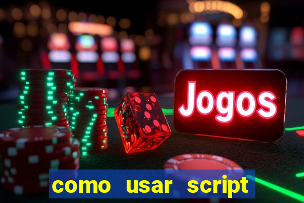 como usar script no cmsp