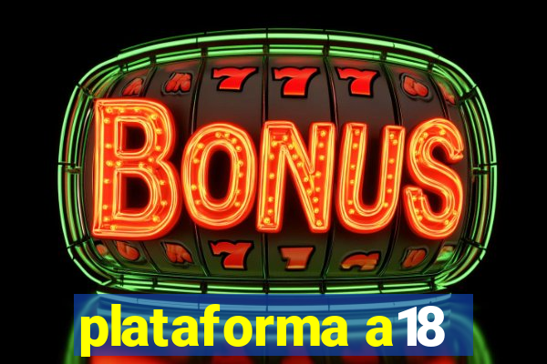 plataforma a18