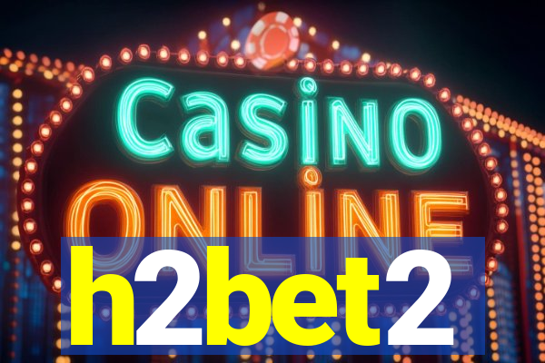 h2bet2