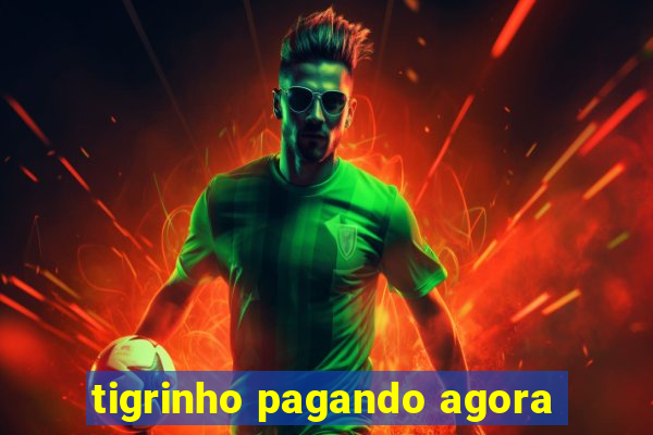 tigrinho pagando agora