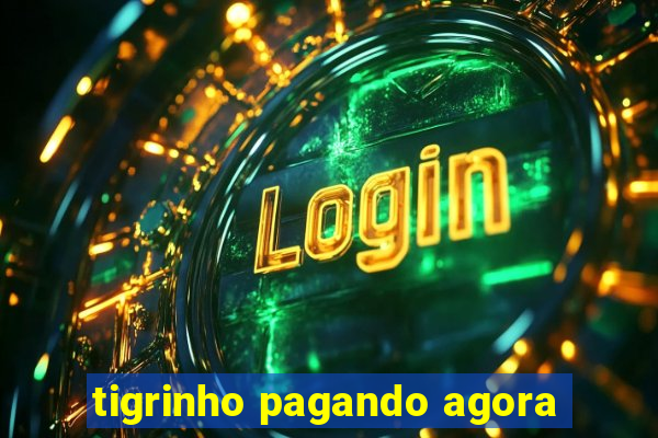 tigrinho pagando agora