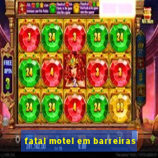 fatal motel em barreiras