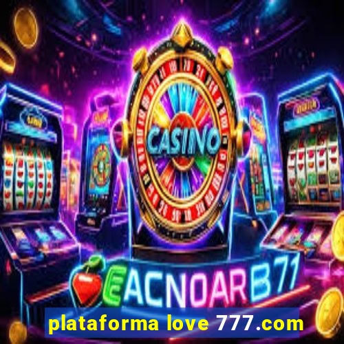 plataforma love 777.com