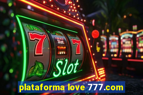 plataforma love 777.com