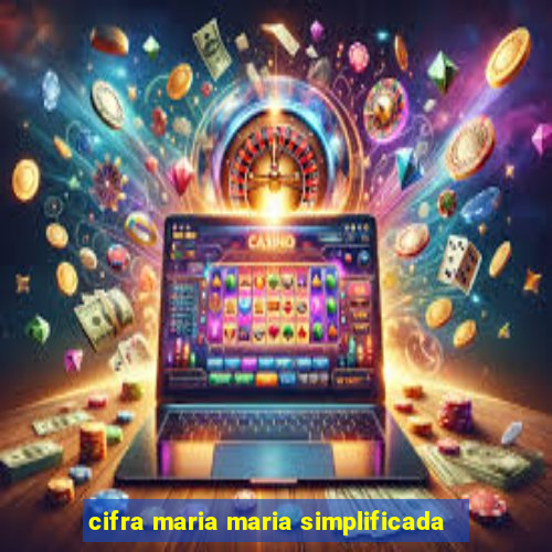 cifra maria maria simplificada