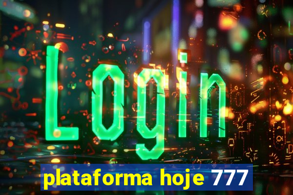 plataforma hoje 777