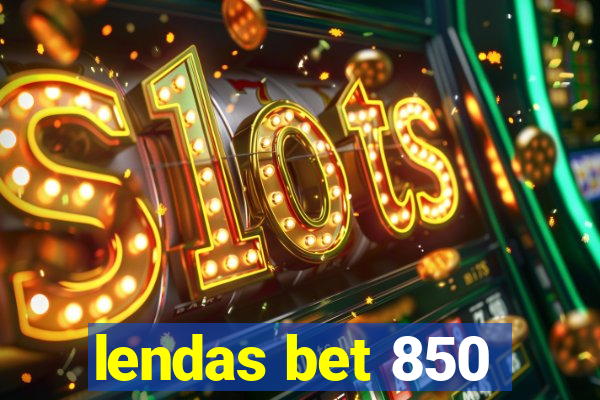 lendas bet 850