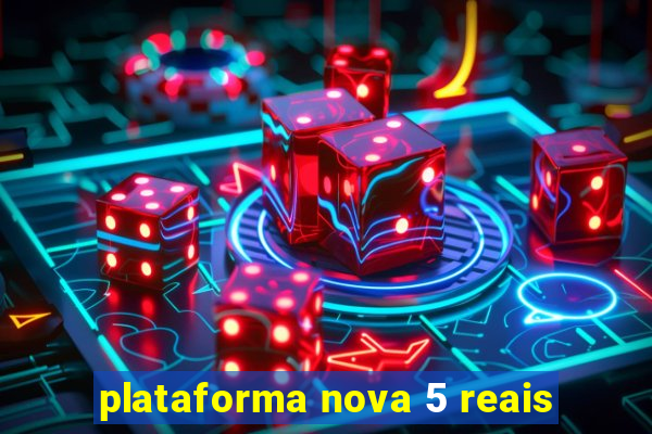 plataforma nova 5 reais