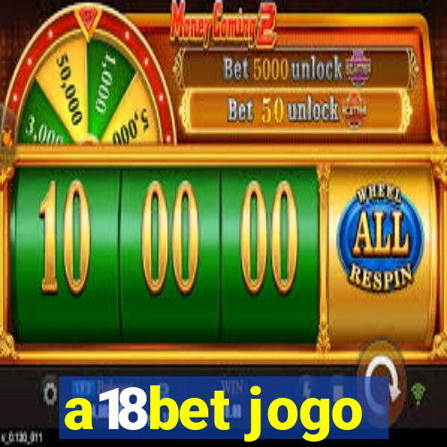 a18bet jogo