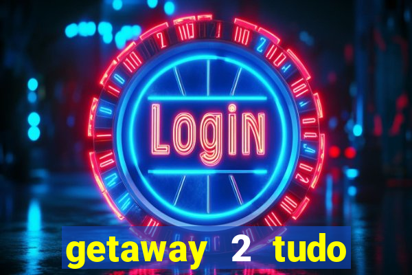 getaway 2 tudo desbloqueado 2.3 9