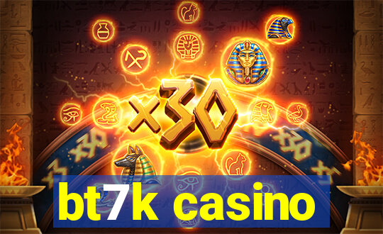 bt7k casino