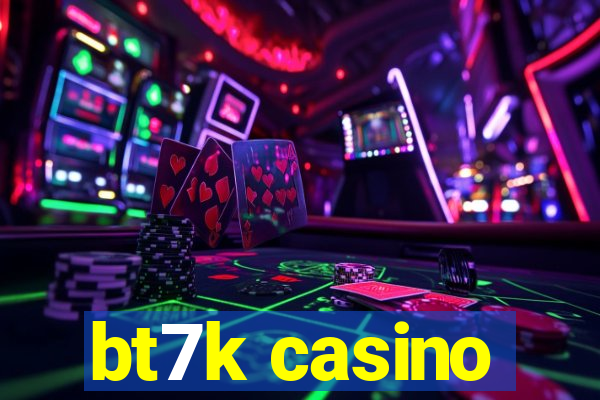 bt7k casino