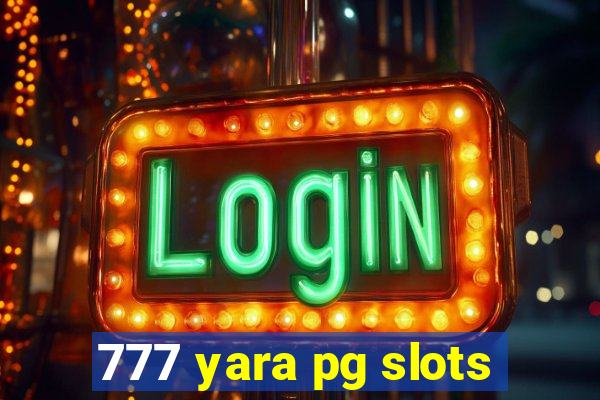 777 yara pg slots