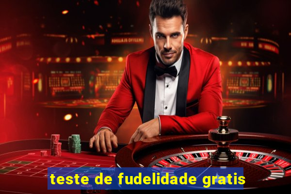 teste de fudelidade gratis