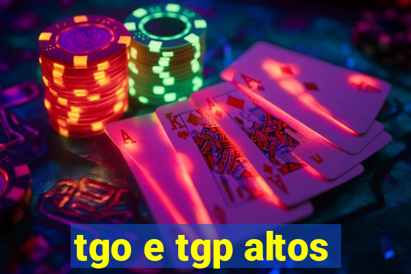 tgo e tgp altos