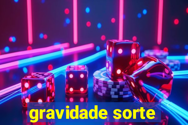 gravidade sorte