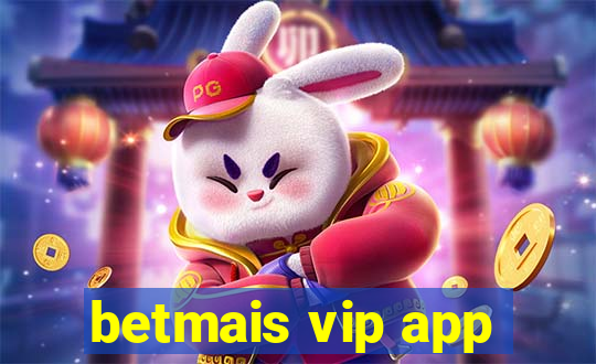 betmais vip app