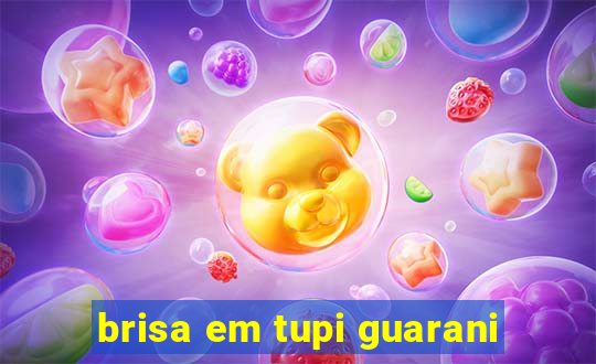 brisa em tupi guarani