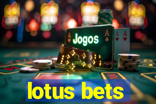 lotus bets