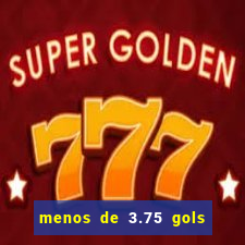 menos de 3.75 gols o que significa